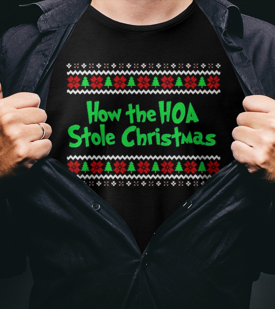 How The HOA Stole Christmas Ugly Sweater T-Shirt