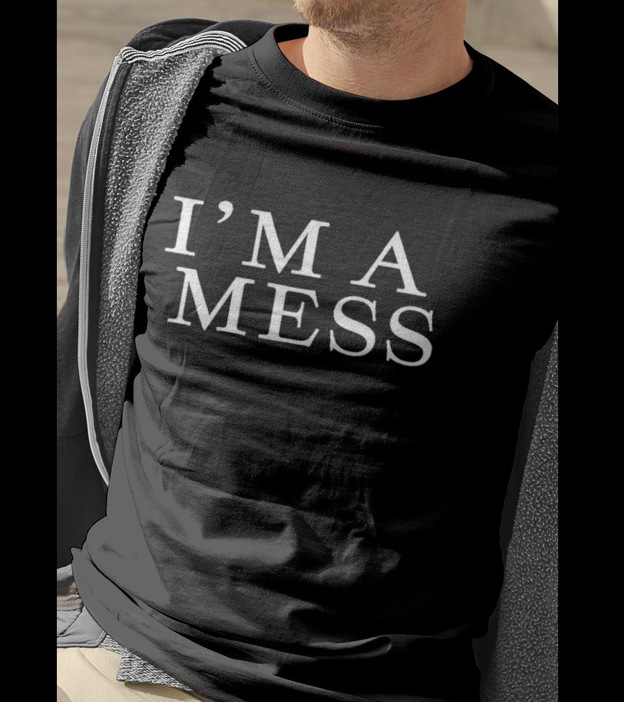 I’m A Mess T-Shirt