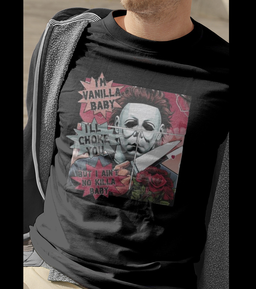 I'm Vanilla Baby I'll Choke You But I Ain't No Killa Baby Michael Myers Roses Knife T-Shirt