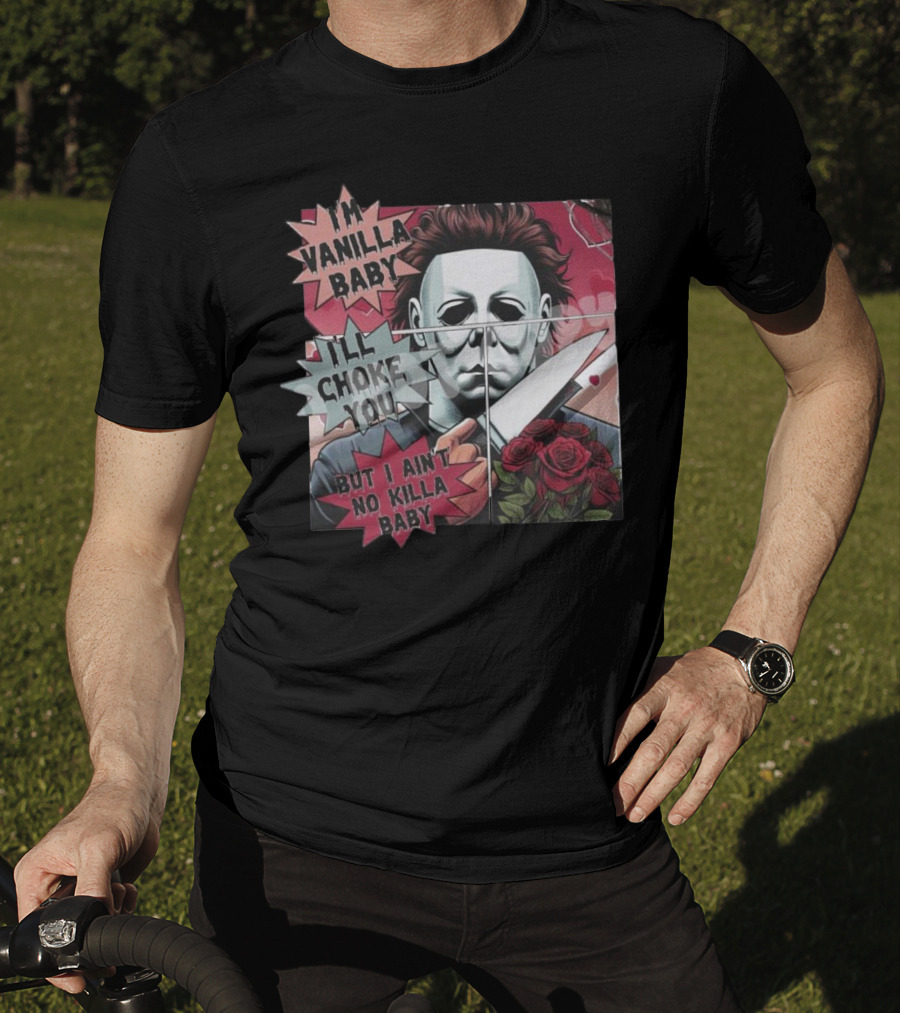 I'm Vanilla Baby I'll Choke You But I Ain't No Killa Baby Michael Myers Roses Knife T-Shirt