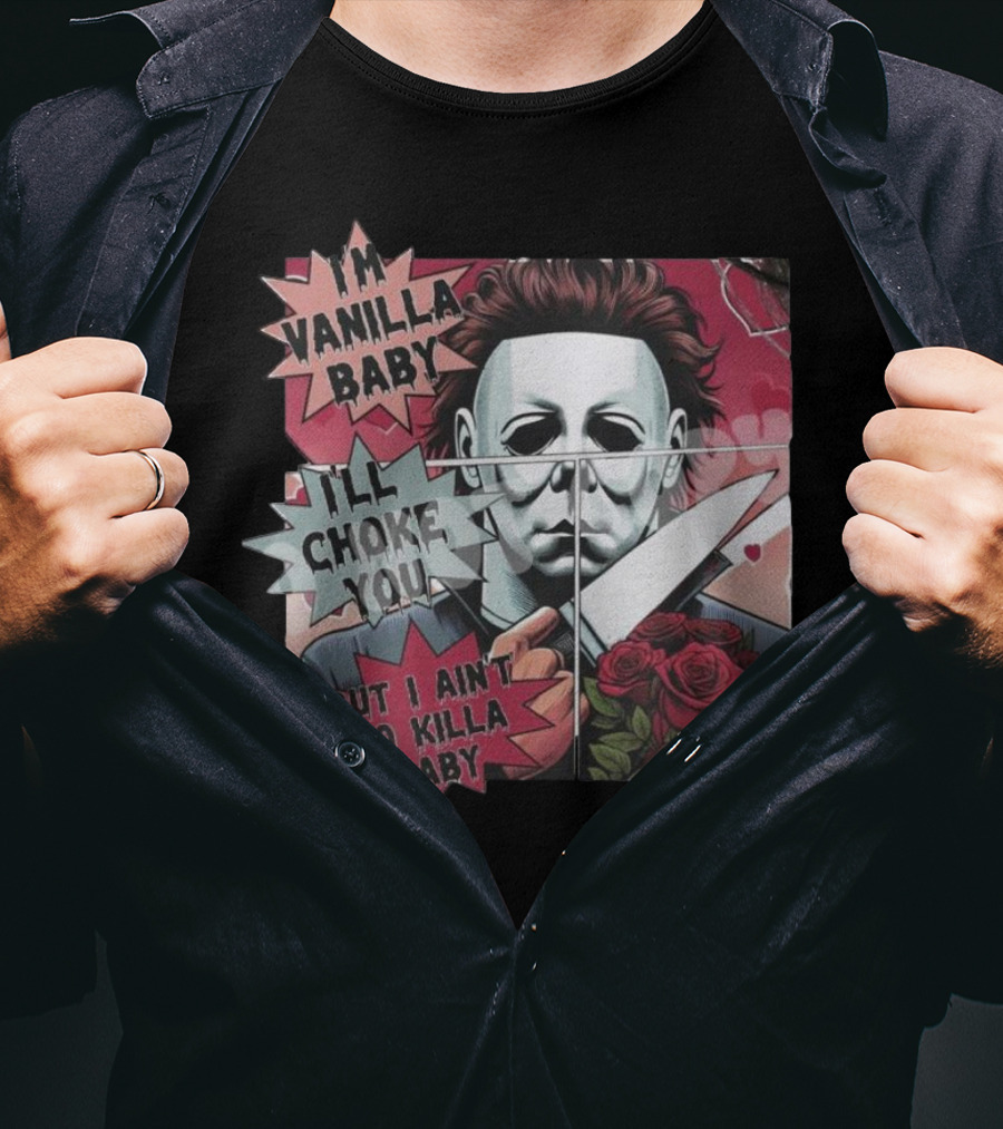 I'm Vanilla Baby I'll Choke You But I Ain't No Killa Baby Michael Myers Roses Knife T-Shirt