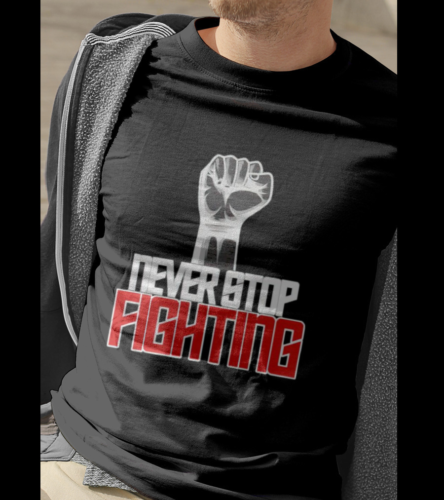 Never Stop Fighting Fist Symbol Empowerment T-Shirt