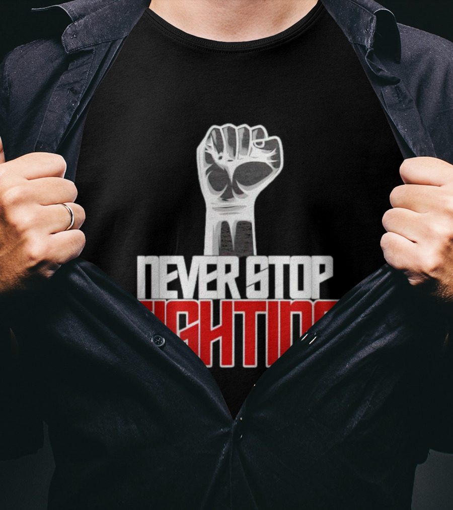 Never Stop Fighting Fist Symbol Empowerment T-Shirt
