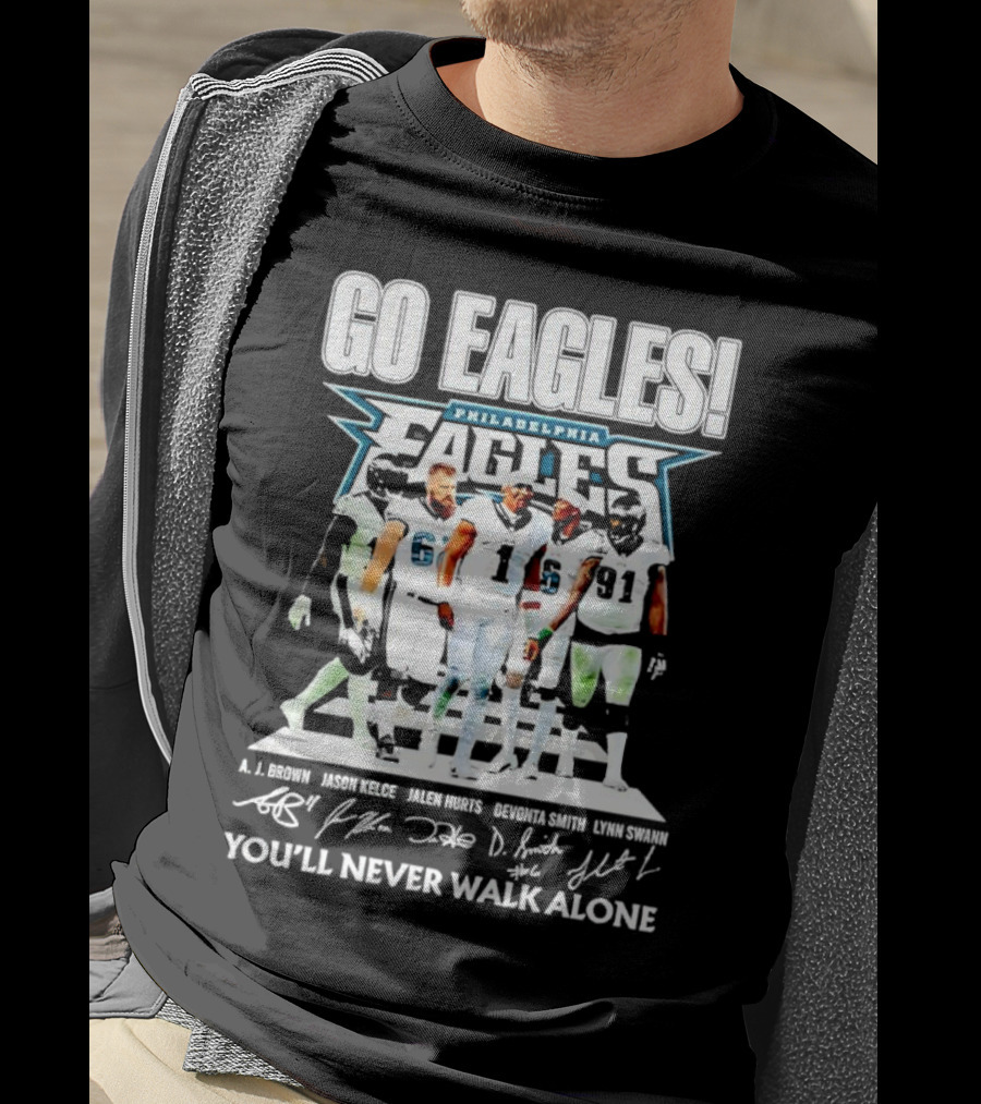 Go Eagles Philadelphia Eagles You'll Never Walk Alone A.J. Brown Jason Kelce Jalen Hurts DeVonta Smith Lynn Swann Signatures T-Shirt