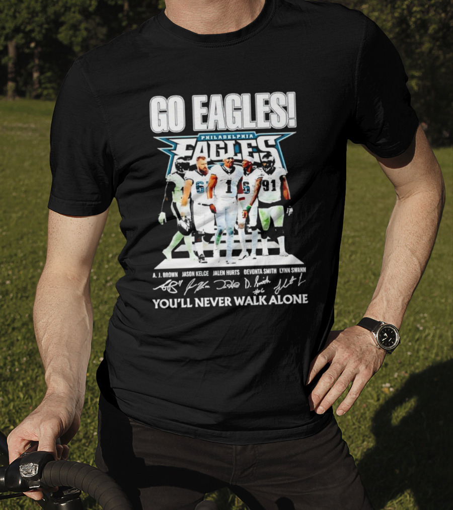 Go Eagles Philadelphia Eagles You'll Never Walk Alone A.J. Brown Jason Kelce Jalen Hurts DeVonta Smith Lynn Swann Signatures T-Shirt
