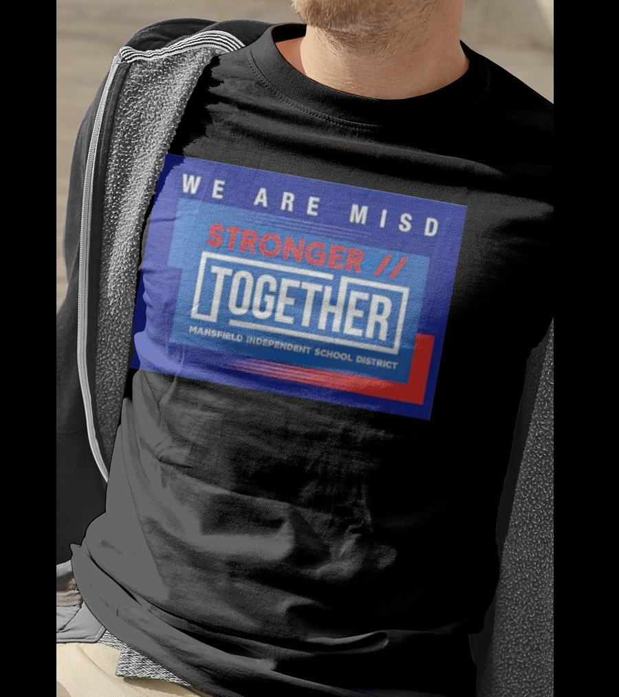 We Are MISD Stronger Together Mansfield Independent School District T-Shirt