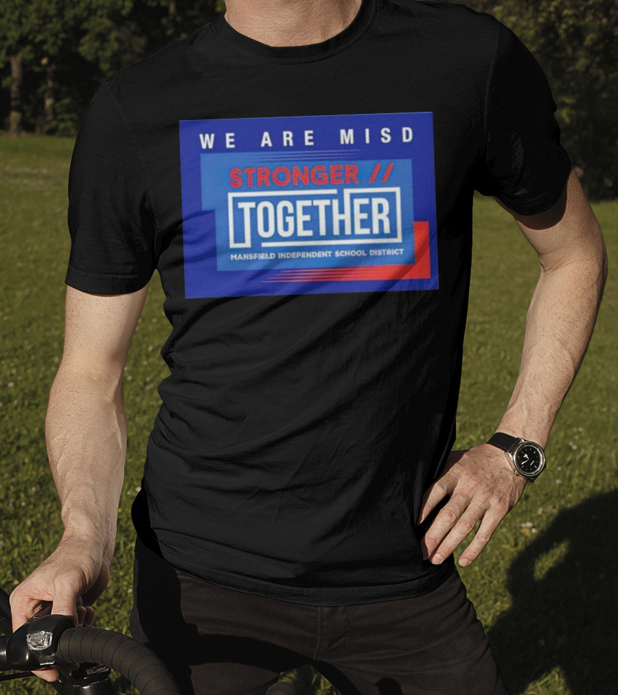 We Are MISD Stronger Together Mansfield Independent School District T-Shirt