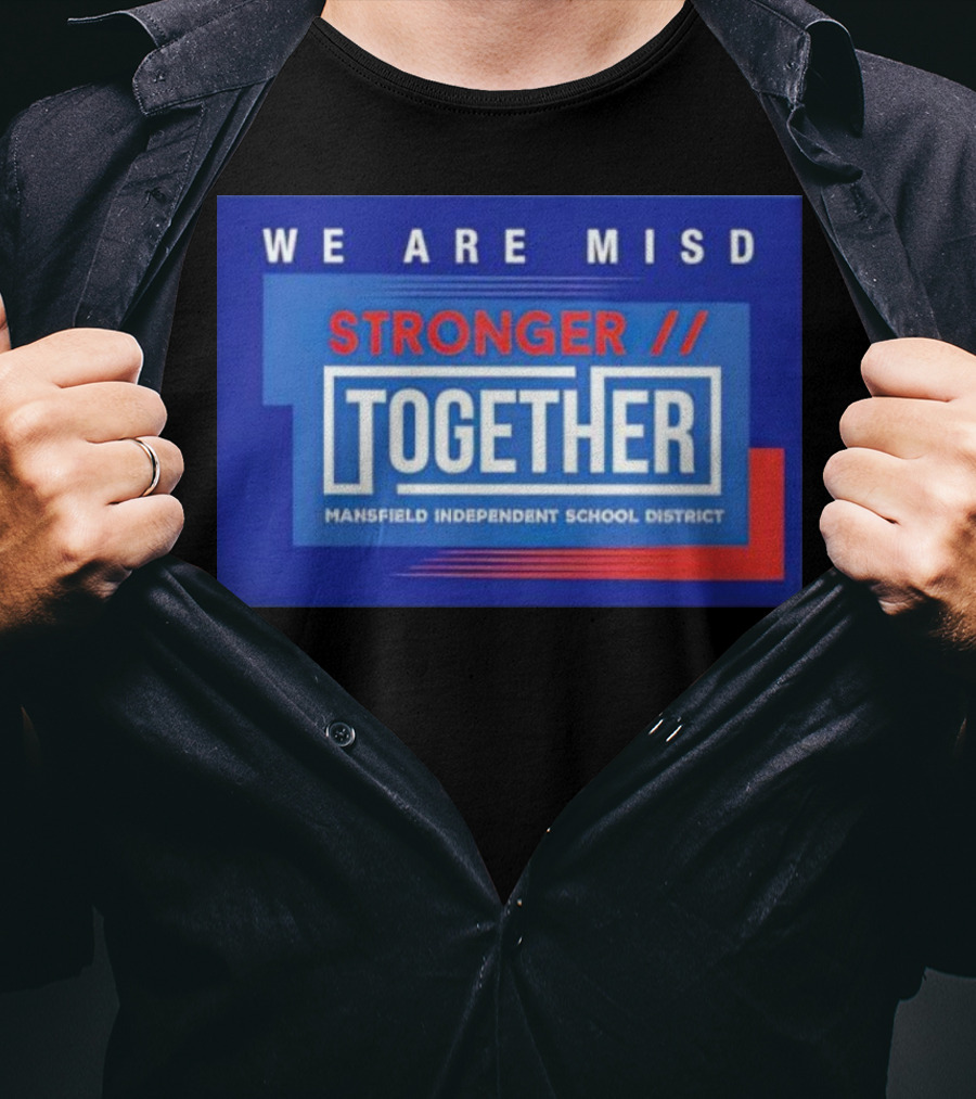 We Are MISD Stronger Together Mansfield Independent School District T-Shirt