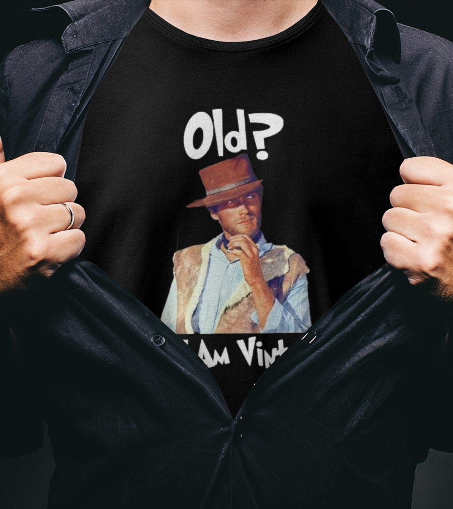 Old? No I Am Vintage Clint Eastwood T-Shirt