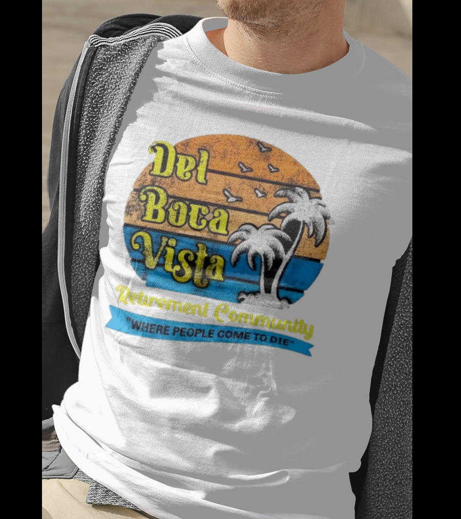 Del Boca Vista Retirement Community Where People Come To Die Vintage Retro Beach Sunset Palm Trees T-Shirt