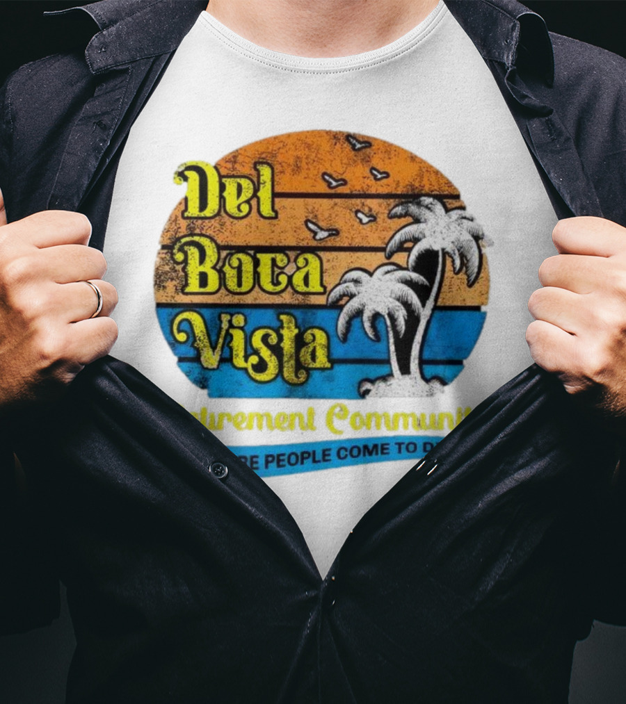 Del Boca Vista Retirement Community Where People Come To Die Vintage Retro Beach Sunset Palm Trees T-Shirt