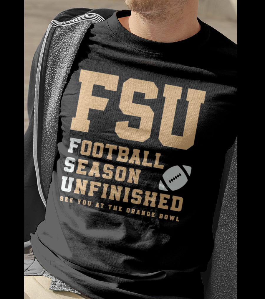 FSU Football Season Unfinished See You At The Orange Bowl T-Shirt