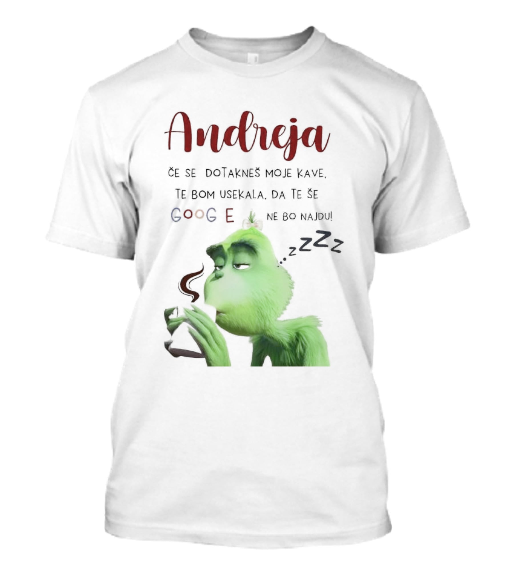 Andreja Če Se Dotakneš Moje Kave Grinch Google Ne Bo Najdu T-Shirt