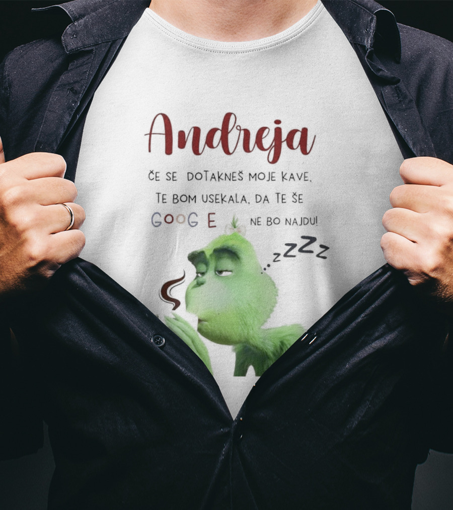 Andreja Če Se Dotakneš Moje Kave Grinch Google Ne Bo Najdu T-Shirt