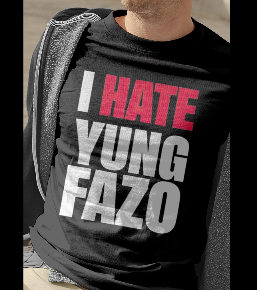 I Hate Yung Fazo Statement In T-Shirt