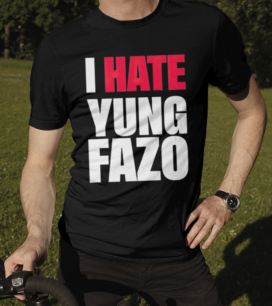 I Hate Yung Fazo Statement In T-Shirt
