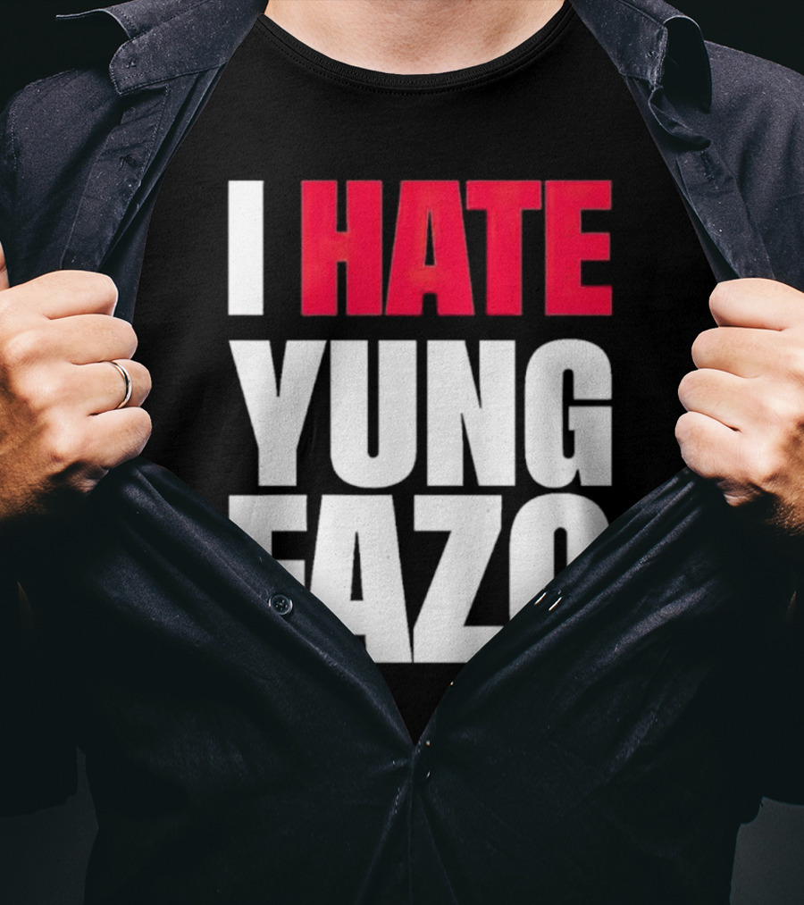 I Hate Yung Fazo Statement In T-Shirt