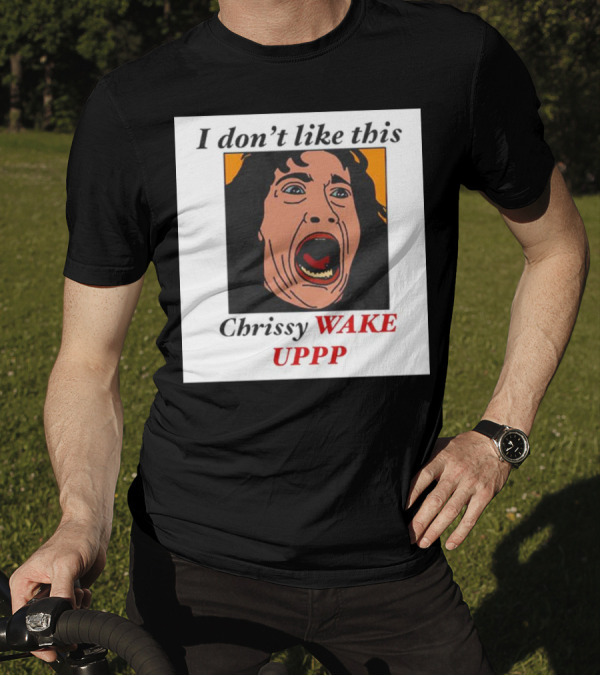 Stranger Things Eddie I Don't Like This Chrissy Wake Up Scream Image T-Shirt