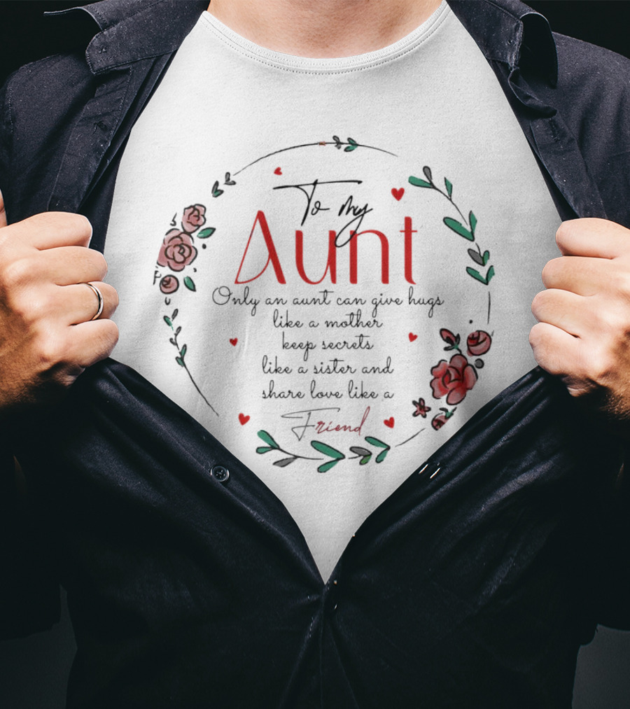 To My Aunt Only An Aunt Can Give Hugs Like A Mother Keep Secrets Like A Sister And Share Love Like A Friend Christmas T-Shirt
