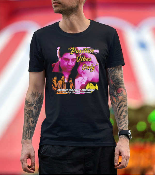 Premium T-Shirt: Positive Vibes Only Salvatore Big Pussy Bonpensiero Sopranos T-Shirt Positive Vibes Only Salvatore Big Pussy Bonpensiero Sopranos T-Shirt