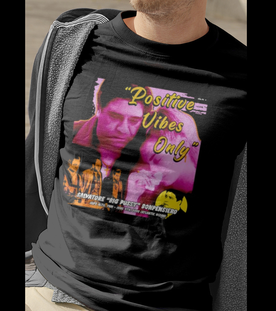 Positive Vibes Only Salvatore Big Pussy Bonpensiero Sopranos T-Shirt