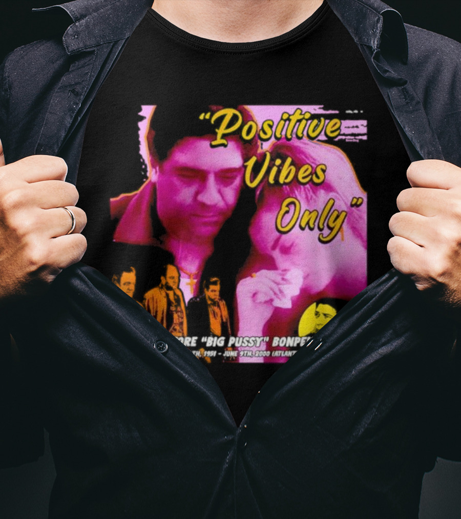 Positive Vibes Only Salvatore Big Pussy Bonpensiero Sopranos T-Shirt