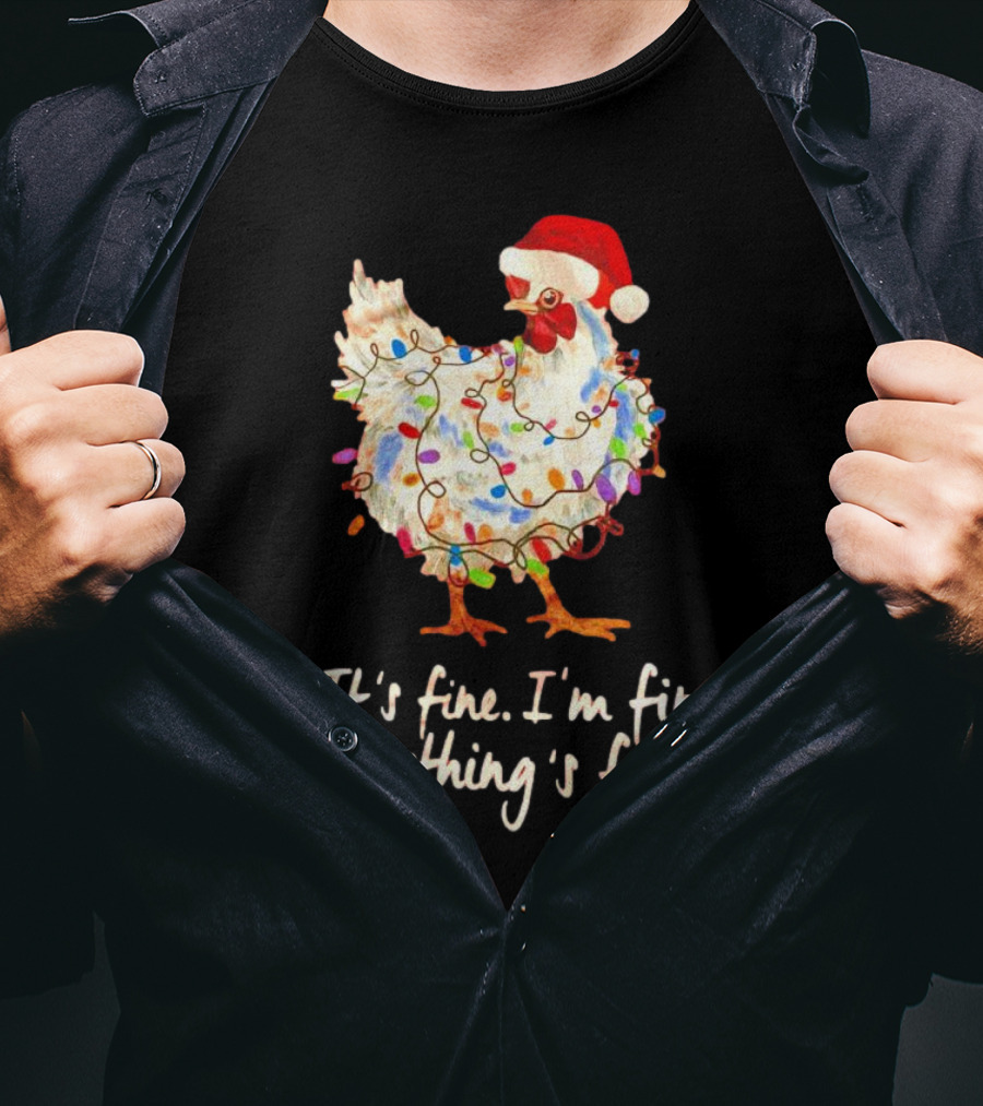 Chicken Wrapped In Christmas Lights And Santa Hat Saying It’s Fine I’m Fine Everything’s Fine T-Shirt