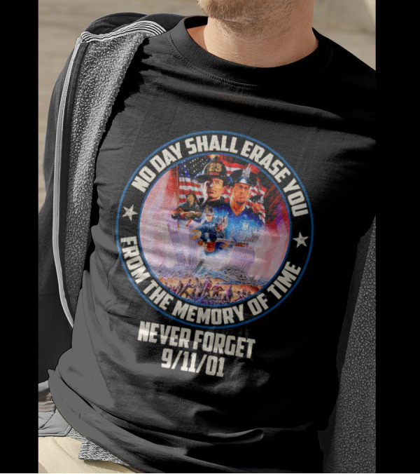 No Day Shall Erase You From The Memory Of Time Never Forget 9/11/01 American Heroes T-Shirt