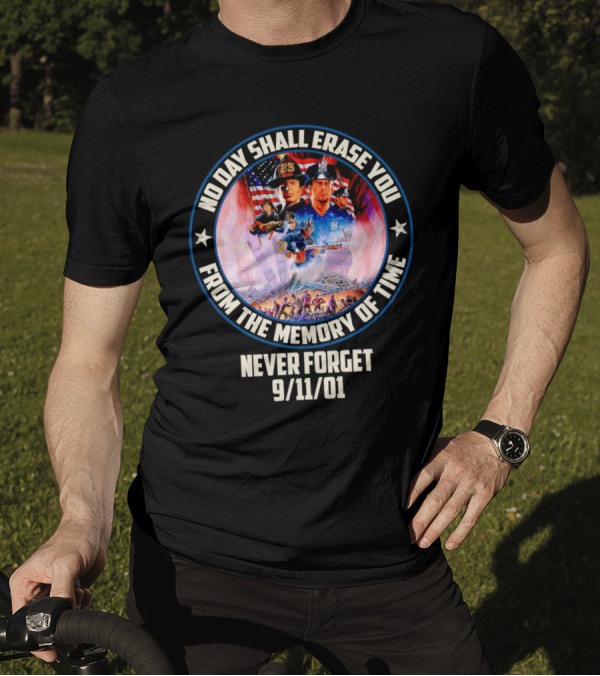 No Day Shall Erase You From The Memory Of Time Never Forget 9/11/01 American Heroes T-Shirt