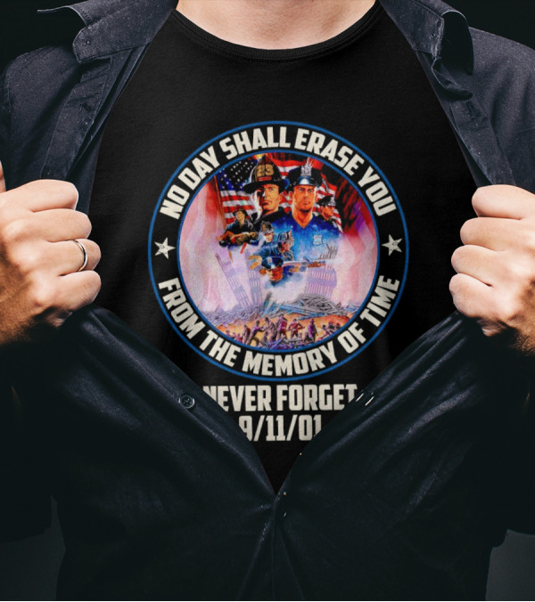 No Day Shall Erase You From The Memory Of Time Never Forget 9/11/01 American Heroes T-Shirt