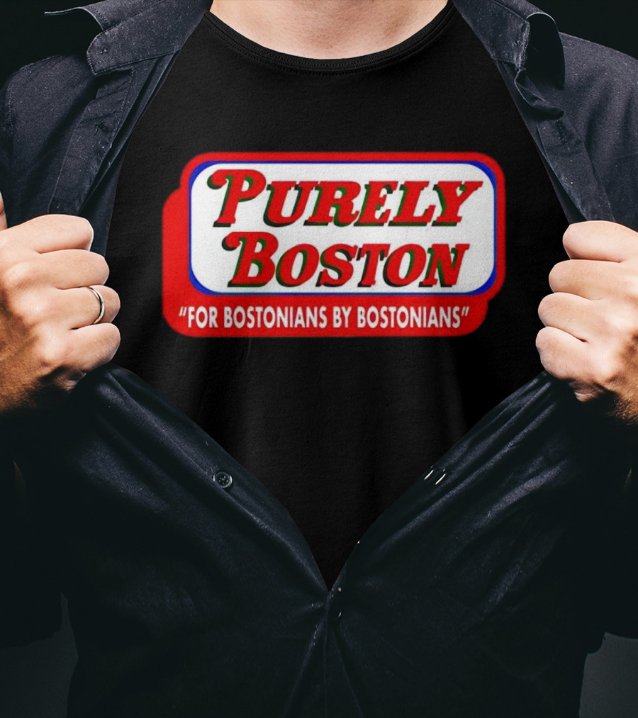 Purely Boston For Bostonians By Bostonians T-Shirt