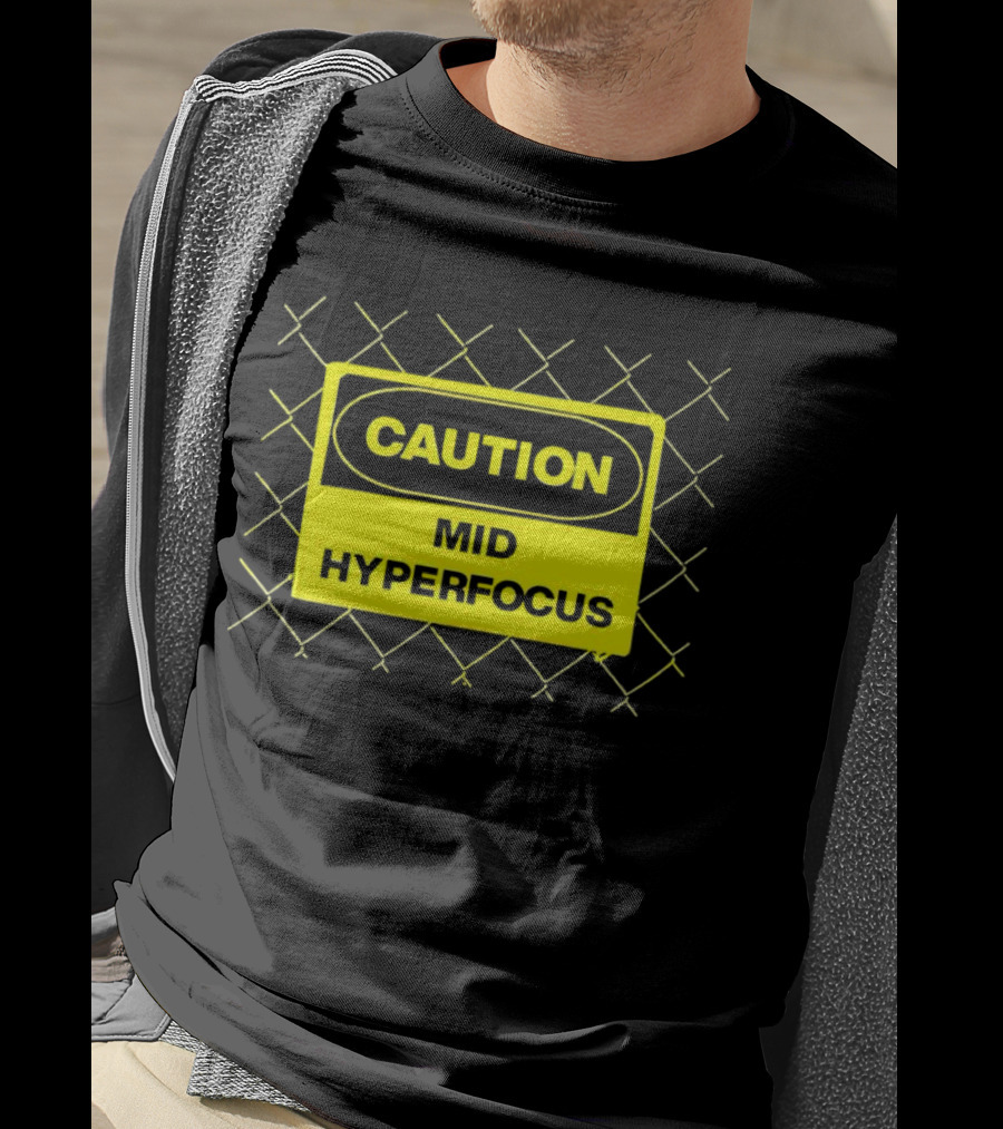 Caution Mid Hyperfocus Sign Warning Text With Fence T-Shirt
