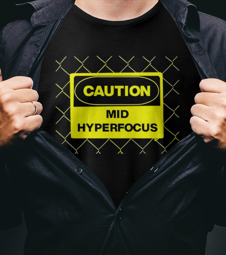 Caution Mid Hyperfocus Sign Warning Text With Fence T-Shirt