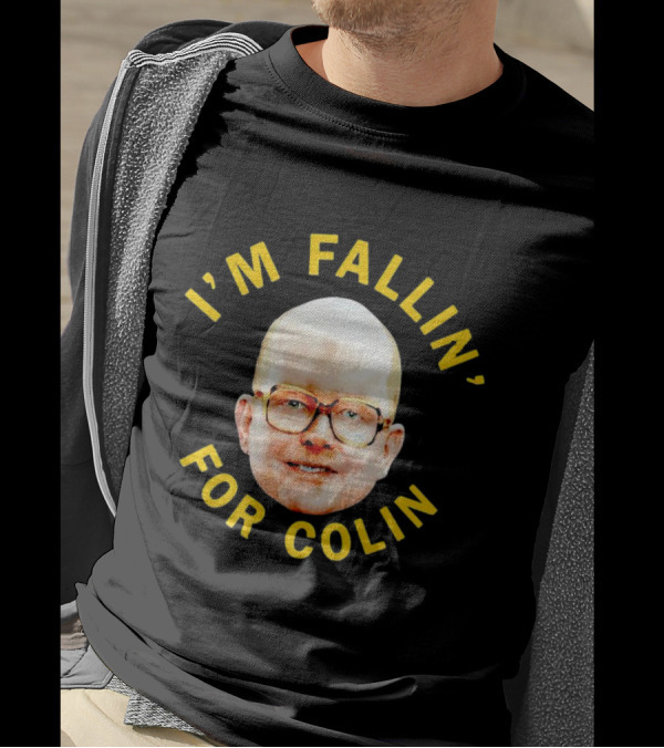 I'M FALLIN' FOR COLIN T-Shirt