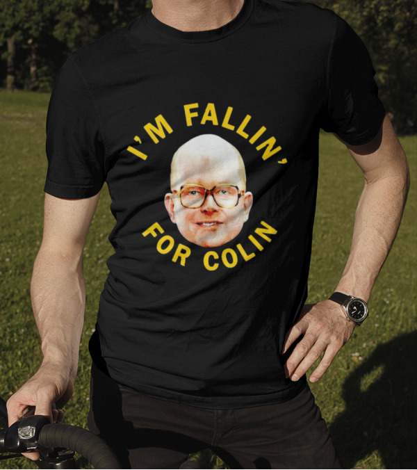 I'M FALLIN' FOR COLIN T-Shirt