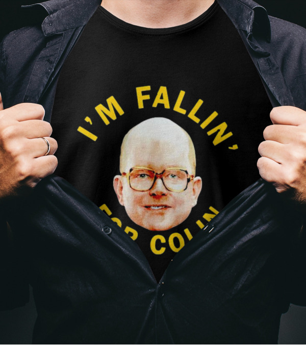 I'M FALLIN' FOR COLIN T-Shirt