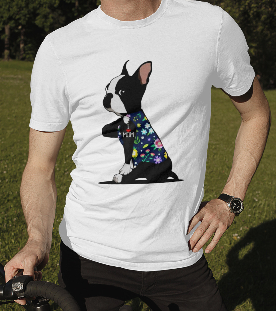 Boston Terrier I Love Mom Flower Tattoos T-Shirt