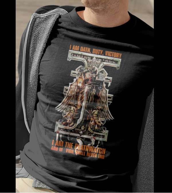 I Am Oath Duty Victory I Am The Deathwatch And My Vigil Shall Never End T-Shirt