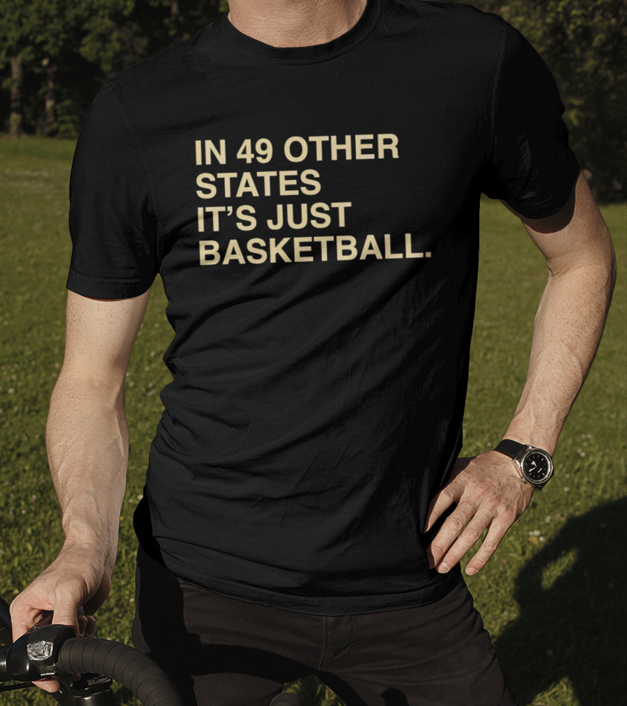 In 49 Other States It's Just Basketball Hoosier Identity T-Shirt