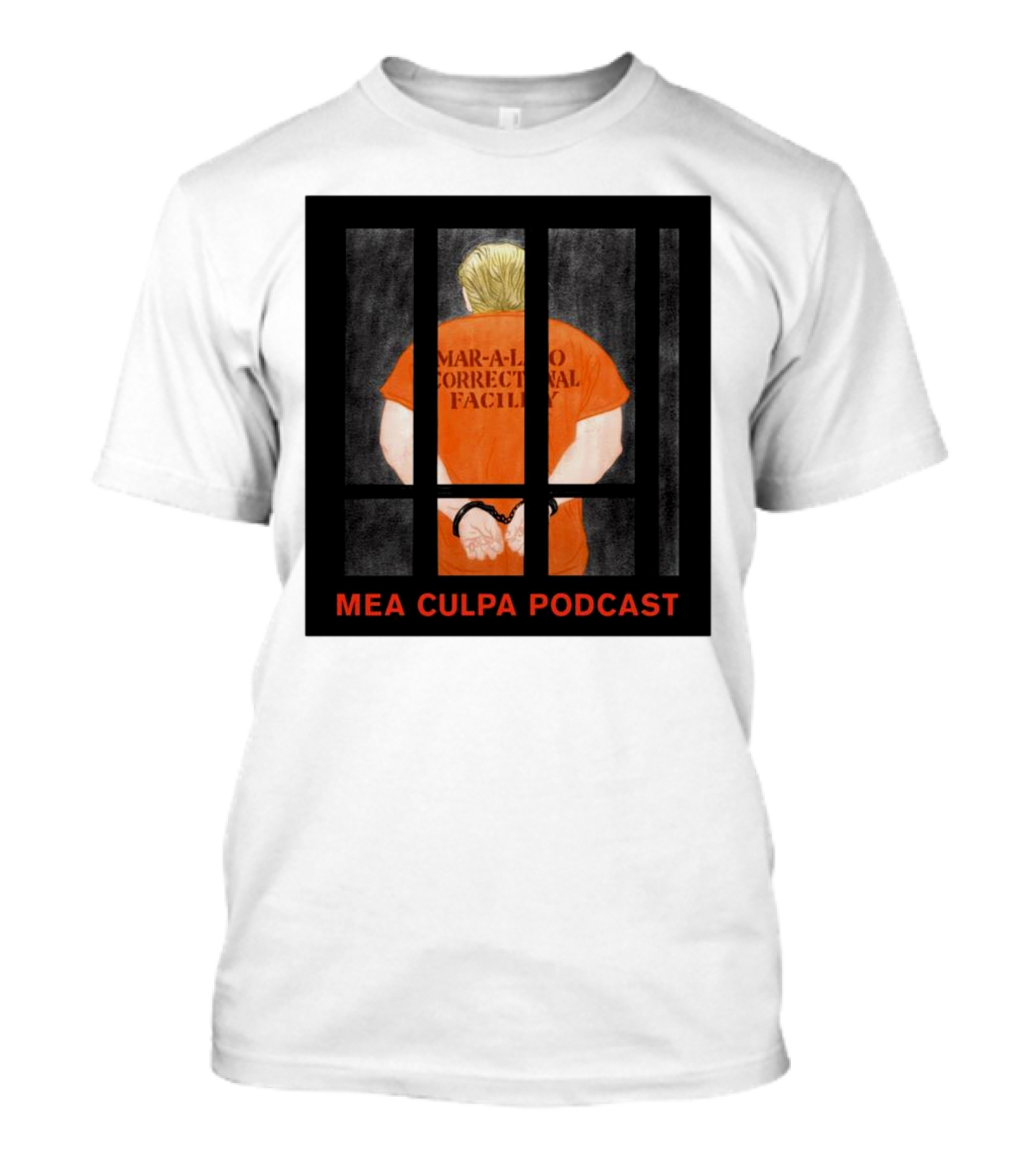 Mango Mussolini Mar-a-Lago Correctional Facility Mea Culpa Podcast T-Shirt