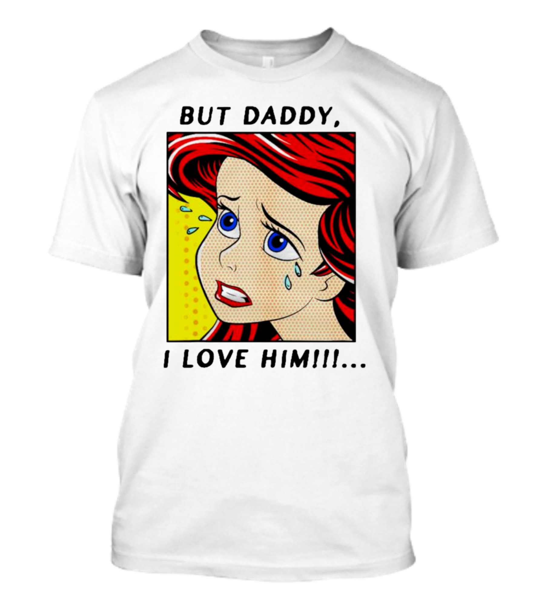 But Daddy I Love Him The Little Mermaid Ariel Comic T-Shirt