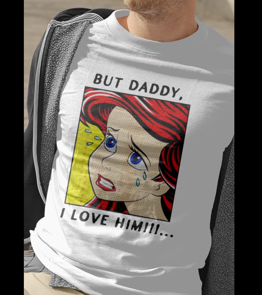 But Daddy I Love Him The Little Mermaid Ariel Comic T-Shirt