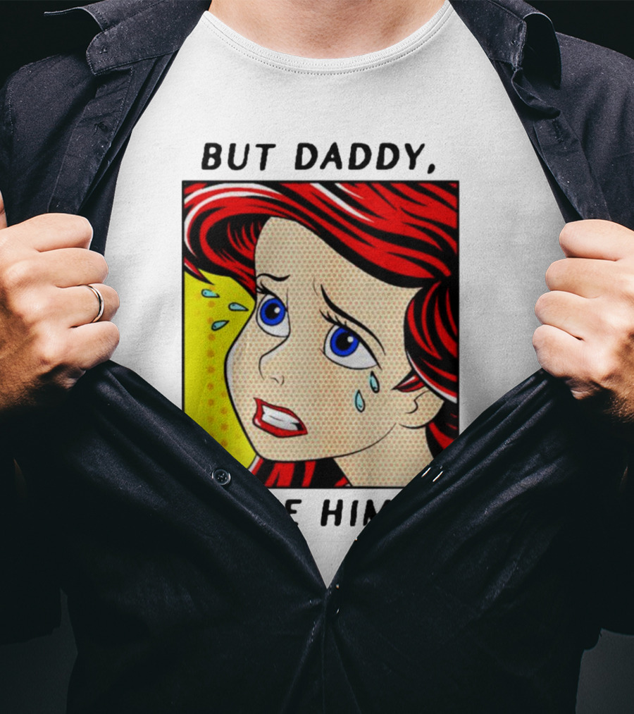 But Daddy I Love Him The Little Mermaid Ariel Comic T-Shirt