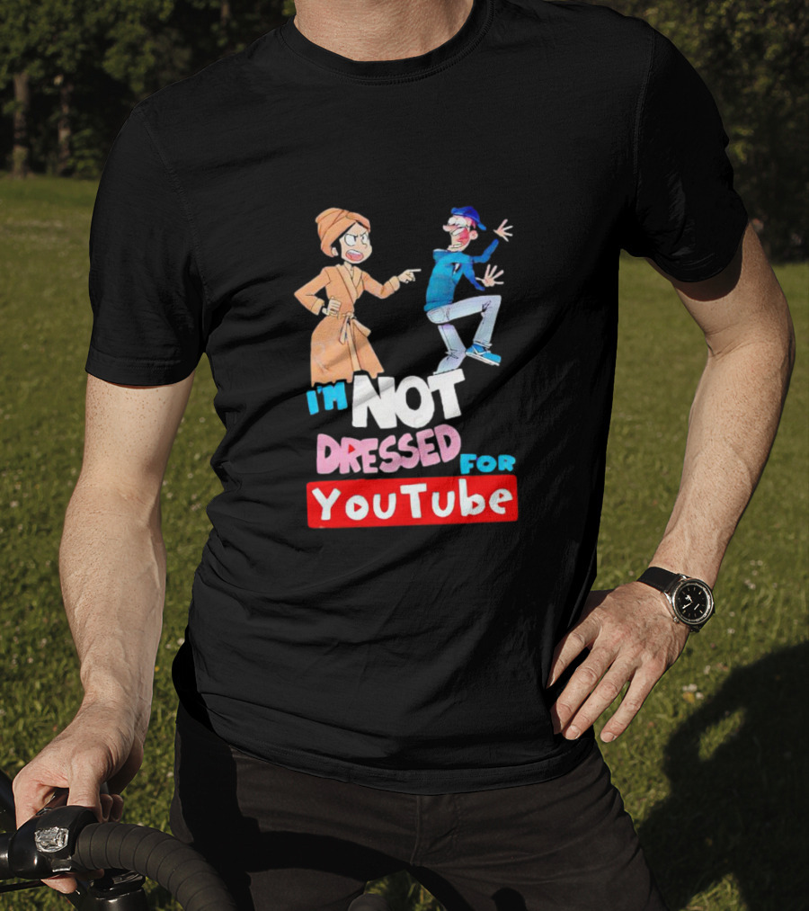 I'm Not Dressed For YouTube Cartoon Characters Interaction T-Shirt