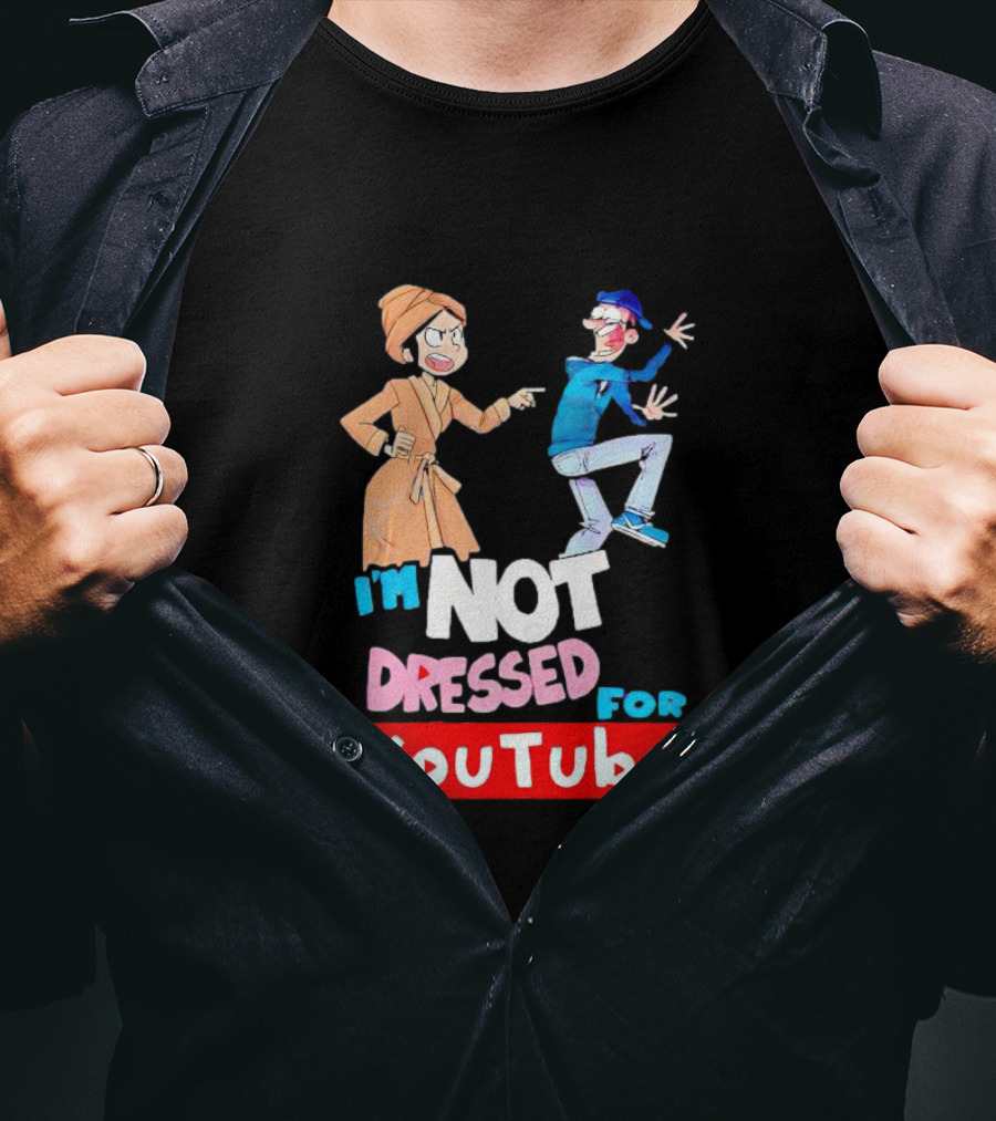 I'm Not Dressed For YouTube Cartoon Characters Interaction T-Shirt