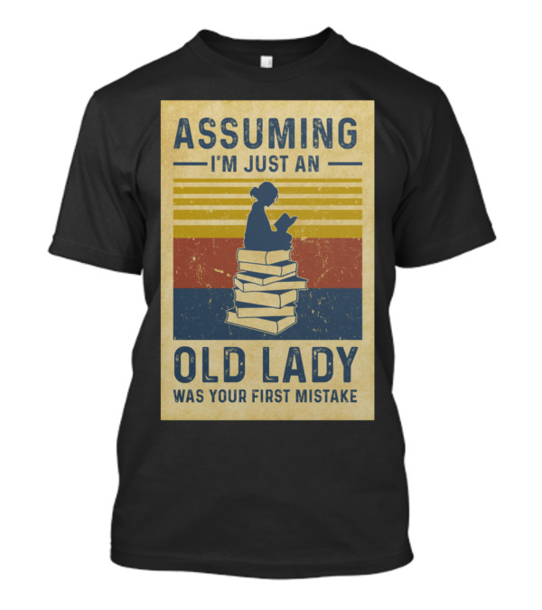 Assuming I'm Just An Old Lady Silhouette Reading On Stack Of Books T-Shirt