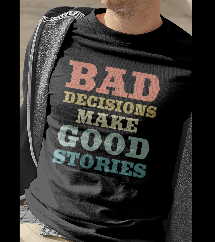 Bad Decisions Make Good Stories Retro Typography T-Shirt