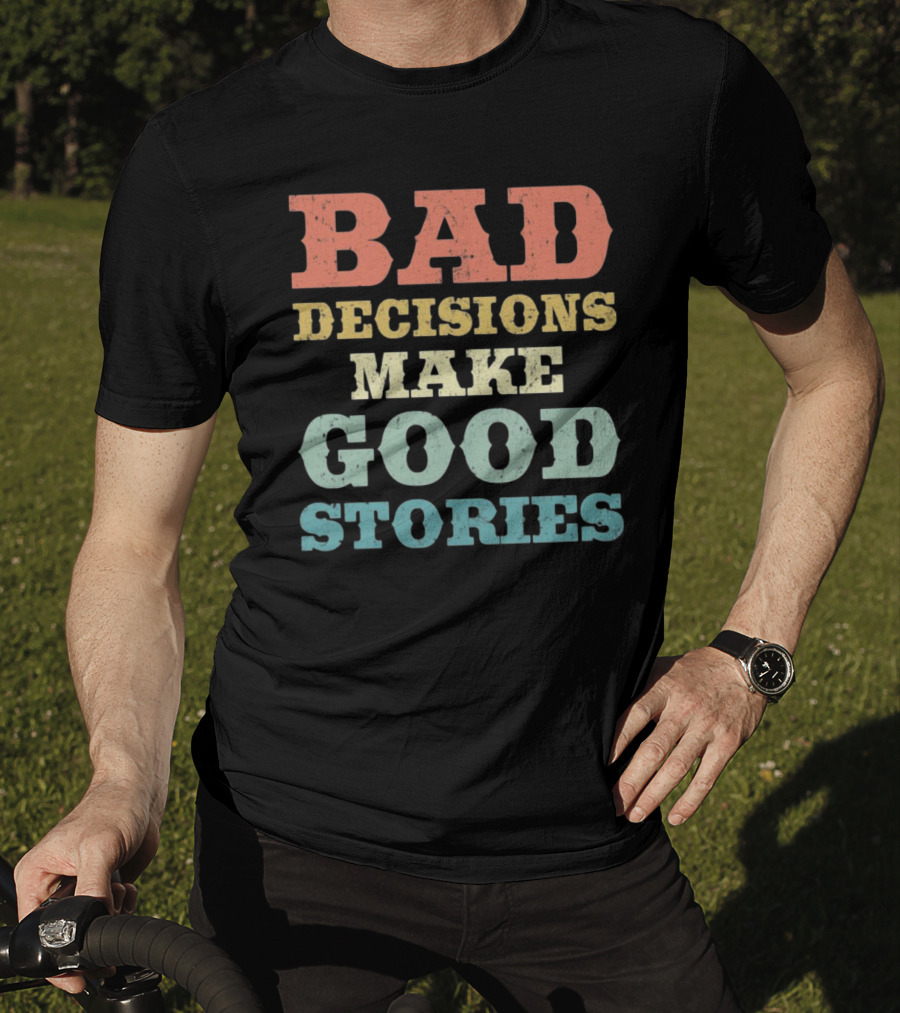 Bad Decisions Make Good Stories Retro Typography T-Shirt