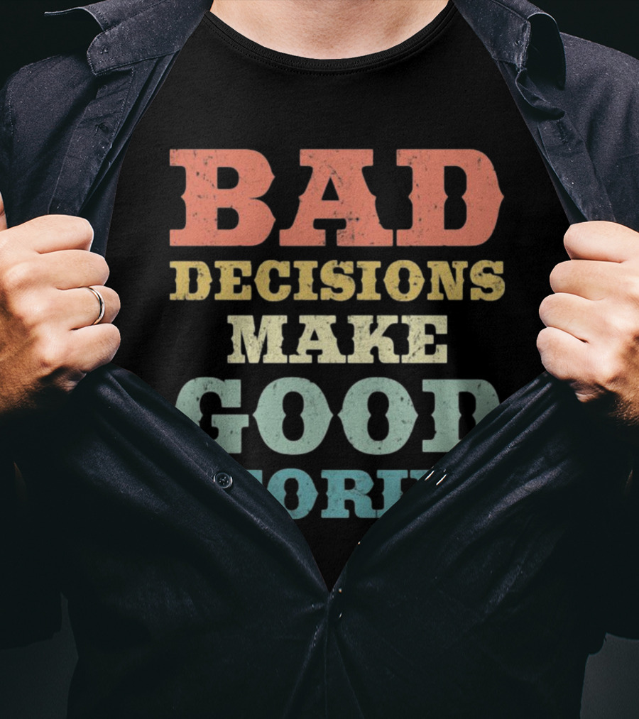 Bad Decisions Make Good Stories Retro Typography T-Shirt