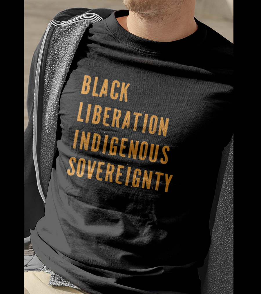 Black Liberation Indigenous Sovereignty Movement Empowerment T-Shirt